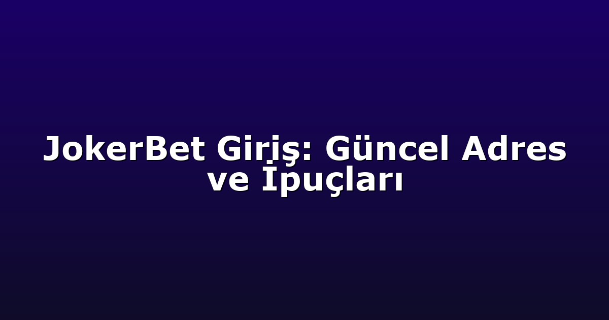 JokerBet Giriş: Güncel Adres ve İpuçları